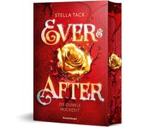 Ever &After, Band 2: Die dunkle Hochzeit (Knisternde Märchen-Fantasy der SPIEGEL-Bestsellerautorin Stella Tack | Limitierte Auflage mit Farbsc