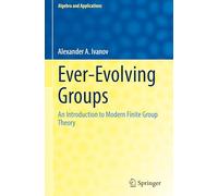 Ever-Evolving Groups: An Introduction to Modern Finite Group Theory: 32 (Algebra and Applications)