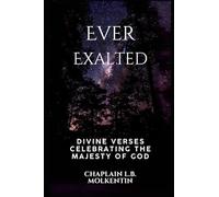 Ever Exalted: Divine Verses Celebrating the Majesty of God