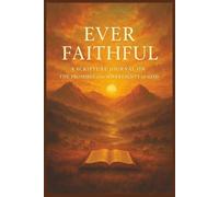 Ever Faithful: A Bible Scripture Journal about the Promises of God for Christians Struggling to Trust God, Wanting to Grow in Their Faith, or Mediate on Scripture.