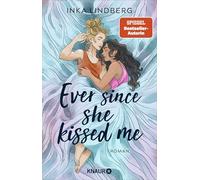 Ever since she kissed me: Roman | Friends to Lovers und Second Chance - queere New-Adult-Romance von der SPIEGEL-Bestsellerautorin