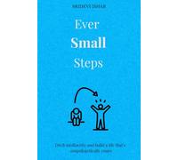 Ever Small Steps: Ditch mediocrity and build a life that’s unapologetically yours