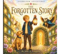 EverBloom Adventures: The Forgotten Story: A Magical Adventure About Forgotten Stories and Hidden Wonders with Bonus Activities for Ages 6-10 (EvanBloom Publishing)