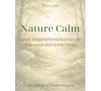 Evercalm Nature Calm Word Searches: 80 Nature-inspired Puzzles for Relaxation and Gentle Focus | Easy to Read | Adult Gift | Stress Relief (The Evercalm Collection)