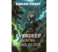 EVERDEEP AURORA GAME GUIDE: Unlock Secrets, Achievements, and Tips to Master Levels and Bosses