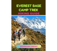 EVEREST BASE CAMP (EBC) TREK HIKING GUIDE: 31 (Trails of the World: Ultimate Hiking Guides)
