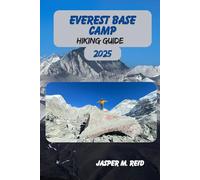 EVEREST BASE CAMP HIKING GUIDE 2025 (2025 Ultimate Hiking Adventures)