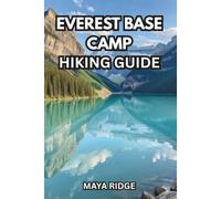 EVEREST BASE CAMP HIKING GUIDE: The Complete Updated Trek Handbook with Day-by-Day Itineraries, Permits, Altitude Safety, Packing Lists & Real Costs ... (2026-2027) (TRAIL TO SUMMIT HIKING SERIES)