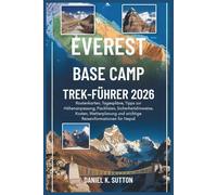 Everest Base Camp Trek-führer2026: Routenkarten, Reisepläne, Tipps zur Höhenanpassung, Packlisten, Sicherheitshinweise, Wetterplanung und wichtige ... Quest Series: The Hiking Expeditions Guide)