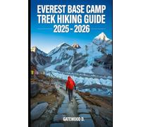 EVEREST BASE CAMP TREK HIKING GUIDE 2025 - 2026: Essential Tips, Navigation, Packing Lists, and Trail Details for Every Skill Level (Outdoor and Nature Travel Books)