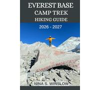 EVEREST BASE CAMP TREK HIKING GUIDE 2026 - 2027: Epic Himalayan Trails, High-Altitude Challenges, and the Ultimate Journey to the World’s Highest Mountain (The Ultimate Hiking Guide Series)