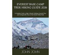 EVEREST BASE CAMP TREK HIKING GUIDE 2026: A Complete Guide to High-Altitude Trekking, Essential Tips, and Unforgettable Views of the World’s Tallest Peak