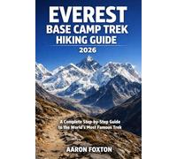 EVEREST BASE CAMP TREK HIKING GUIDE 2026: A Complete Step-by-Step Guide to the World’s Most Famous Trek (Epic Trails of the World)