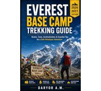 Everest Base Camp Trekking Guide 2026-2027: Routes, Costs, Acclimatization & Essential Tips for a Safe Himalayan Adventure: 61 (Nature Routes Travel Series)