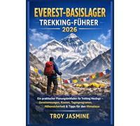 EVEREST-BASISLAGER TREKKING-FÜHRER 2026: Ein praktischer Planungsleitfaden für Trekking-Neulinge - Genehmigungen, Kosten, Tagesprogramm, ... für den Troy Jasmine Nationalpark)