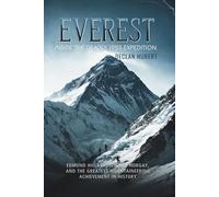 Everest: Inside the Deadly 1953 Expedition: Edmund Hillary, Tenzing Norgay, and the Greatest Mountaineering Achievement in History