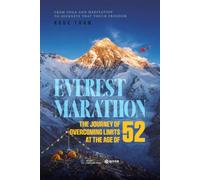 EVEREST MARATHON: The Journey Beyond Limits At The Age Of 52 - From Yoga and Meditation To Journey That Touch Freedom