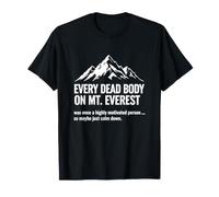 Everest sarcástico Dice Que Cada cadáver fue motivado una Vez Camiseta