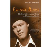 Everett Ruess: His Short Life, Mysterious Death, and Astonishing Afterlife