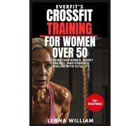 EverFit’s CrossFit Training for Women over 50: Strengthen Bones, Boost Energy, and Embrace Midlife with Vitality