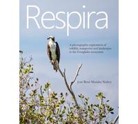 Everglades: A Photographic Journey Through Wildlife, Mangroves and Landscapes of Florida.