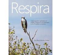 Everglades: A Photographic Journey Through Wildlife, Mangroves and Landscapes of Florida.