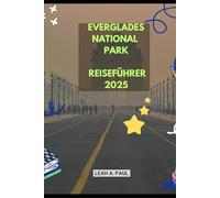 EVERGLADES NATIONAL PARK REISEFÜHRER 2025 (Generate an attractive descriptions for 2024: The Traveler's Guide to Unforgettable Adventures)