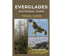 EVERGLADES NATIONAL PARK TRAVEL GUIDE 2025 - 2026 (Journeys Well Traveled Series)