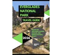 EVERGLADES NATIONAL PARK TRAVEL GUIDE 2026: PROTECTED WETLANDS, DIVERSE WILDLIFE, AND REMOTE NATURAL BEAUTY