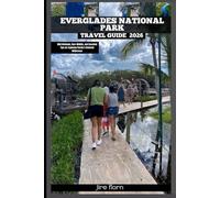 EVERGLADES NATIONAL PARK TRAVEL GUIDE 2026: Wild Wetlands, Rare Wildlife, and Essential Tips for Exploring Florida’s Untamed Wilderness