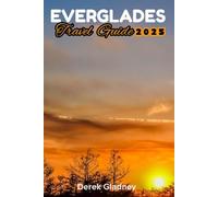 EVERGLADES TRAVEL GUIDE 2025: Essential Travel Tips for Exploring Nature Trails and Wildlife Reserves