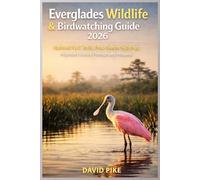 Everglades Wildlife & Birdwatching Guide 2026: National Park Trails, Peak-Season Sightings, Migratory Birds & Photography Hotspots