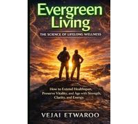 Evergreen Living: The Science of Lifelong Wellness