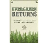 EVERGREEN RETURNS: A BLUEPRINT FOR TURNING CHRISTMAS TREES INTO A MILLION-DOLLAR BUSINESS