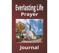 Everlasting Life Prayer Journal: Notebook to Write Your Thoughts, Prayers and Answers | 6x9 Inches | 110 Blank Pages | Great Gift Idea