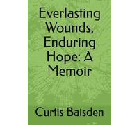 Everlasting Wounds, Enduring Hope: A Memoir