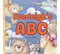 Everleigh’s ABC: Personalized Animal Alphabet With Positive Traits & Their Name on Every Page: A keepsake alphabet adventure for toddlers & preschoolers (to age 6)