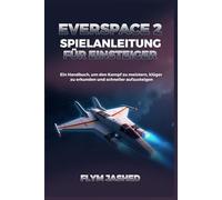 Everspace 2 Spielanleitung für Einsteiger: Ein Handbuch, um den Kampf zu meistern, klüger zu erkunden und schneller aufzusteigen