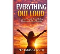 EVERTHING OUT LOUD: A Journey Through Truth, Healing, Identity, and Unfiltered Becoming
