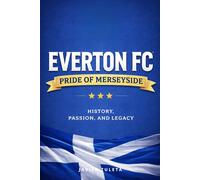 Everton F.C.: Pride of Merseyside - History, Passion, and Legacy (ENGLISH FOOTBALL)