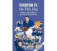 Everton FC On This Day: History, Facts & Figures from Every Day of the Year