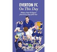 Everton FC On This Day: History, Facts & Figures from Every Day of the Year