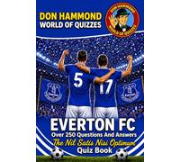 Everton FC: The Nil Satis Nisi Optimum Quiz Book: Over 250 Questions & Answers - The Perfect Gift for True Toffees Fans (Don Hammond World Of Quizzes)