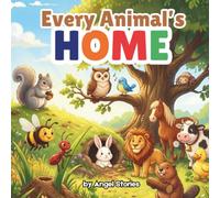 Every Animal's Home by Angel Stories: Perfect for Toddlers and Preschoolers: A Sweet Rhyming Children's Animal Book to Learn Animal Homes for Kids ... (Little Jungle Explorers: Learn New Wonders)