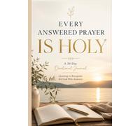 Every Answered Prayer Is Holy: A 30-Day Devotional Journal for Recognizing the God Who Responds: Practicing Gratitude and Recognizing God's Hand in Your Everyday Life