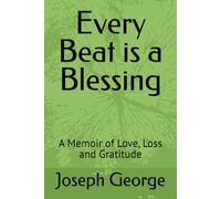 Every Beat is a Blessing: A Memoir of Love, Loss and Gratitude