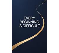 Every Beginning Is Difficult: Lined Notebook for Writing, Reflection, Goal Tracking and Personal Development