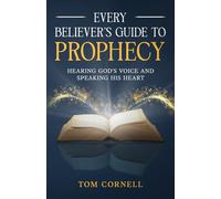 Every Believer's Guide to Prophecy: Hearing God's Voice and Speaking His Heart