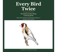 Every Bird Twice: The British Garden Birds Colouring Book: Sixteen Birds Shown in Full Colour and Again as Drawings to Colour In