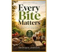 Every Bite Matters: Even Small Food Choices Shape Health, Freedom & the Future